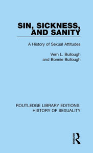 Sin, Sickness and Sanity: A History of Sexual Attitudes (Routledge Library Editions: History of Sexuality)