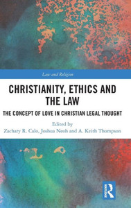 Christianity, Ethics and the Law (Law and Religion) Christianity, Ethics and the Law (Law and Religion)