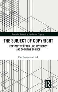 The Subject of Copyright (Routledge Research in Intellectual Property) The Subject of Copyright (Routledge Research in Intellectual Property)
