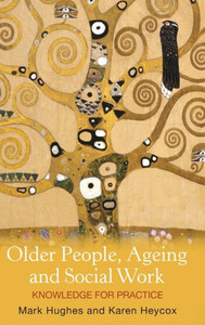 Older People, Ageing and Social Work: Knowledge for practice Older People, Ageing and Social Work: Knowledge for practice