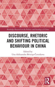 Discourse, Rhetoric and Shifting Political Behaviour in China (Routledge Research on the Politics and Sociology of China)