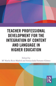 Teacher Professional Development for the Integration of Content and Language in Higher Education Teacher Professional Development for the Integration of Content and Language in Higher Education