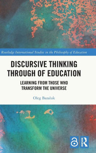 Discursive Thinking Through of Education (Routledge International Studies in the Philosophy of Education) Discursive Thinking Through of Education (Routledge International Studies in the Philosophy of Education)