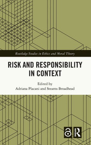 Risk and Responsibility in Context (Routledge Studies in Ethics and Moral Theory)