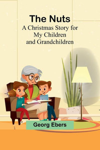 The Nuts: A Christmas Story for my Children and Grandchildren The Nuts: A Christmas Story for my Children and Grandchildren