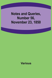 Notes and Queries, Number 56, November 23, 1850 Notes and Queries, Number 56, November 23, 1850