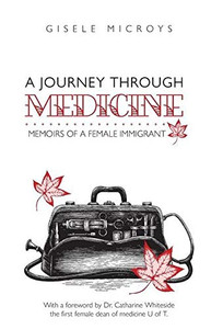 A Journey Through Medicine: Memoirs of a Female Immigrant A Journey Through Medicine: Memoirs of a Female Immigrant