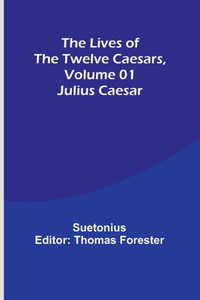 The Lives of the Twelve Caesars, Volume 01: Julius Caesar The Lives of the Twelve Caesars, Volume 01: Julius Caesar