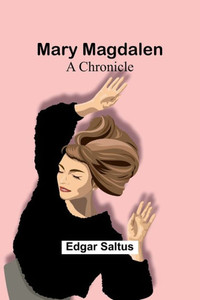 Mary Magdalen: A Chronicle Mary Magdalen: A Chronicle