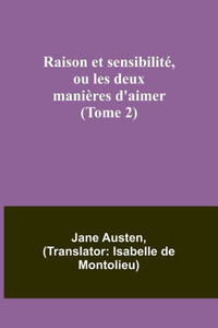 Raison et sensibilité, ou les deux manières d'aimer (Tome 2) (French Edition)