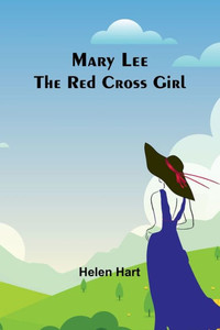 Mary Lee the Red Cross Girl Mary Lee the Red Cross Girl