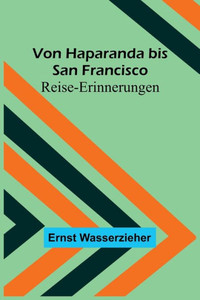 Von Haparanda bis San Francisco: Reise-Erinnerungen (German Edition) Von Haparanda bis San Francisco: Reise-Erinnerungen (German Edition)
