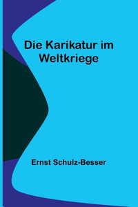 Die Karikatur im Weltkriege (German Edition) Die Karikatur im Weltkriege (German Edition)