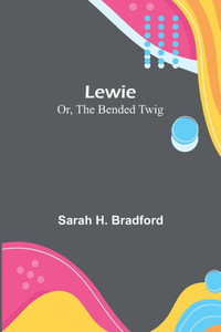 Lewie; Or, The Bended Twig Lewie; Or, The Bended Twig