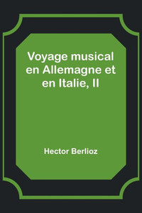 Voyage musical en Allemagne et en Italie, II (French Edition)