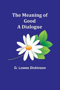 The Meaning of Good-A Dialogue The Meaning of Good-A Dialogue