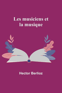 Les musiciens et la musique (French Edition) Les musiciens et la musique (French Edition)