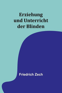 Erziehung und Unterricht der Blinden (German Edition) Erziehung und Unterricht der Blinden (German Edition)
