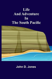 Life and Adventure in the South Pacific Life and Adventure in the South Pacific