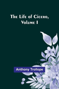 The Life of Cicero, Volume I The Life of Cicero, Volume I