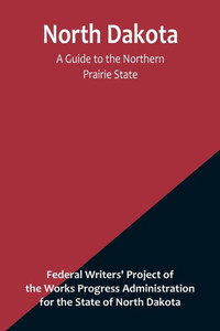 North Dakota: A Guide to the Northern Prairie State