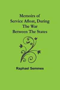 Memoirs of Service Afloat, During the War Between the States Memoirs of Service Afloat, During the War Between the States