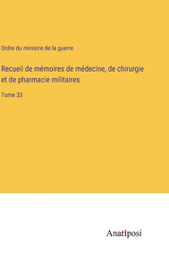 Recueil de mémoires de médecine, de chirurgie et de pharmacie militaires: Tome 33 (French Edition) Recueil de mémoires de médecine, de chirurgie et de pharmacie militaires: Tome 33 (French Edition)