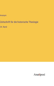 Zeitschrift für die historische Theologie: 24. Band (German Edition) Zeitschrift für die historische Theologie: 24. Band (German Edition)