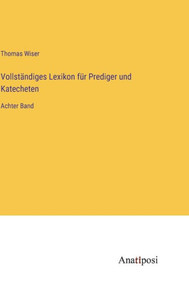 Vollständiges Lexikon für Prediger und Katecheten: Achter Band (German Edition) Vollständiges Lexikon für Prediger und Katecheten: Achter Band (German Edition)