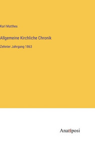 Allgemeine Kirchliche Chronik: Zehnter Jahrgang 1863 (German Edition) Allgemeine Kirchliche Chronik: Zehnter Jahrgang 1863 (German Edition)