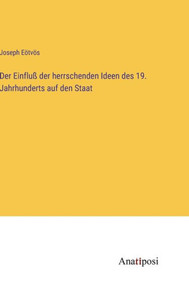 Der Einfluß der herrschenden Ideen des 19. Jahrhunderts auf den Staat (German Edition) Der Einfluß der herrschenden Ideen des 19. Jahrhunderts auf den Staat (German Edition)