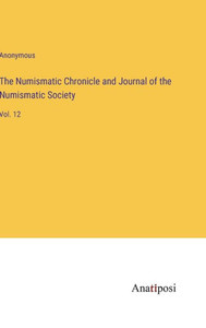 The Numismatic Chronicle and Journal of the Numismatic Society: Vol. 12 The Numismatic Chronicle and Journal of the Numismatic Society: Vol. 12