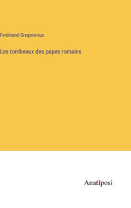 Les tombeaux des papes romains (French Edition)