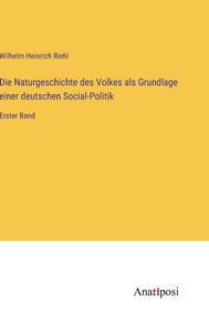 Die Naturgeschichte des Volkes als Grundlage einer deutschen Social-Politik: Erster Band (German Edition) Die Naturgeschichte des Volkes als Grundlage einer deutschen Social-Politik: Erster Band (German Edition)