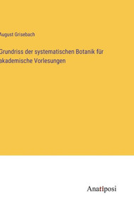 Grundriss der systematischen Botanik für akademische Vorlesungen (German Edition) Grundriss der systematischen Botanik für akademische Vorlesungen (German Edition)