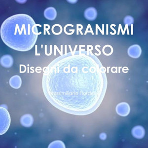 MICROGRANISMI L'UNIVERSO Disegni da colorare (Italian Edition) MICROGRANISMI L'UNIVERSO Disegni da colorare (Italian Edition)