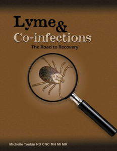 Lyme and Co-infections, the Road to Recovery Lyme and Co-infections, the Road to Recovery
