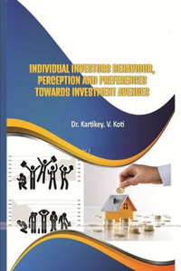 INDIVIDUAL INVESTORS BEHAVIOUR, PERCEPTION AND PREFERENCES TOWARDS INVESTMENT AVENUES INDIVIDUAL INVESTORS BEHAVIOUR, PERCEPTION AND PREFERENCES TOWARDS INVESTMENT AVENUES
