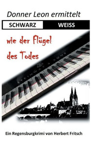 Donner Leon ermittelt: SCHWARZ-WEISS wie der Flügel des Todes: Ein Regensburgkrimi (German Edition)
