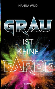 Grau ist keine Farbe (German Edition) Grau ist keine Farbe (German Edition)