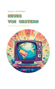 Neues von Gestern: Kurzgeschichtensammlung (German Edition)