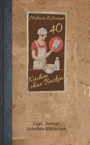 Kuchen ohne Backen: 40 innovative Rezepte (German Edition)