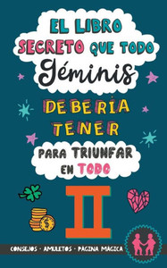 El libro secreto que todo Géminis debería tener para triunfar en todo: Horóscopo Géminis: consejos, dinero, amor, amuletos y más. Libro Géminis. Astrología. Regalo Géminis (Spanish Edition) El libro secreto que todo Géminis debería tener para triunfar en todo: Horóscopo Géminis: consejos, dinero, amor, amuletos y más. Libro Géminis. Astrología. Regalo Géminis (Spanish Edition)