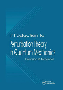 Introduction to Perturbation Theory in Quantum Mechanics Introduction to Perturbation Theory in Quantum Mechanics