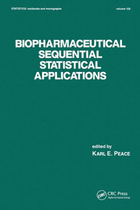 Biopharmaceutical Sequential Statistical Applications (Statistics: A Series of Textbooks and Monographs) Biopharmaceutical Sequential Statistical Applications (Statistics: A Series of Textbooks and Monographs)