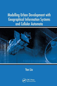 Modelling Urban Development with Geographical Information Systems and Cellular Automata Modelling Urban Development with Geographical Information Systems and Cellular Automata