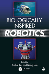 Biologically Inspired Robotics: Robotics Biologically Inspired Robotics: Robotics
