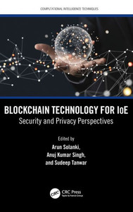 Blockchain Technology for IoE: Security and Privacy Perspectives (Computational Intelligence Techniques) Blockchain Technology for IoE: Security and Privacy Perspectives (Computational Intelligence Techniques)