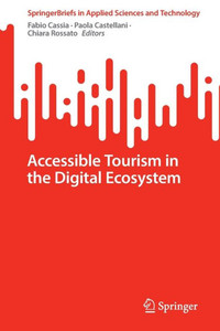Accessible Tourism in the Digital Ecosystem (SpringerBriefs in Applied Sciences and Technology) Accessible Tourism in the Digital Ecosystem (SpringerBriefs in Applied Sciences and Technology)