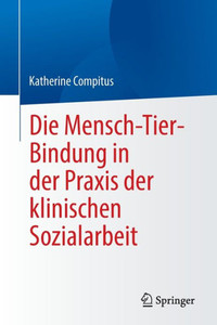 Die Mensch-Tier-Bindung in der Praxis der klinischen Sozialarbeit (German Edition) Die Mensch-Tier-Bindung in der Praxis der klinischen Sozialarbeit (German Edition)